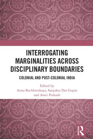 Interrogating Marginalities across Disciplinary Boundaries: Colonial and Post-Colonial India de Anna Bochkovskaya