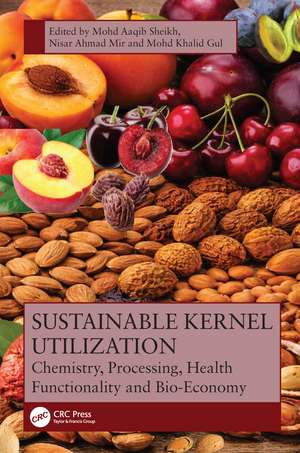 Sustainable Kernel Utilization: Chemistry, Processing, Health Functionality, and Bio-Economy de Mohd Aaqib Sheikh