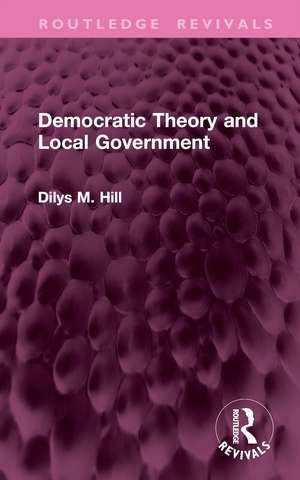 Democratic Theory and Local Government de Dilys M. Hill