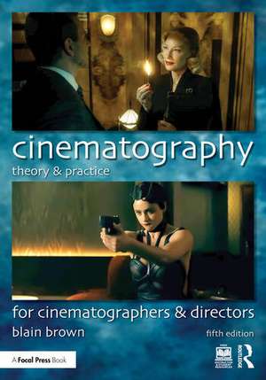 Cinematography: Theory and Practice: For Cinematographers and Directors de Blain Brown