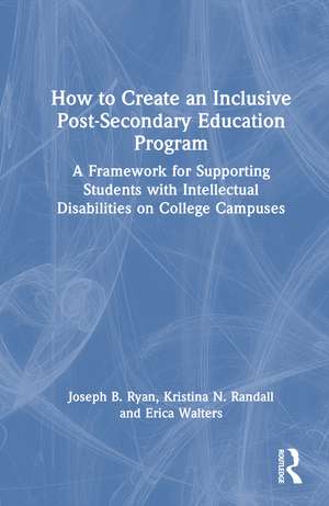 How to Create an Inclusive Post-Secondary Education Program: A Framework for Supporting Students with Intellectual Disabilities on College Campuses de Joseph B. Ryan