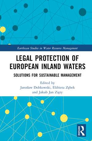 Legal Protection of European Inland Waters: Solutions for Sustainable Management de Jarosław Dobkowski