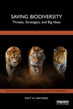 Saving Biodiversity: Threats, Strategies, and Big Ideas de Matt W. Hayward