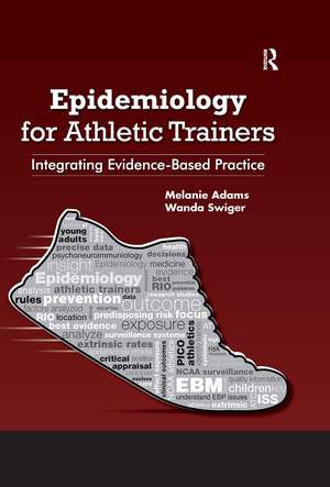 Epidemiology for Athletic Trainers: Integrating Evidence-Based Practice de Melanie Adams
