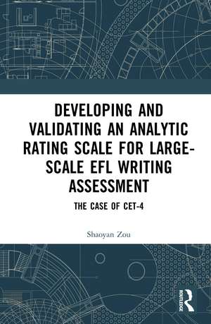 Developing and Validating an Analytic Rating Scale for Large-Scale EFL Writing Assessment: The Case of CET-4 de Shaoyan Zou