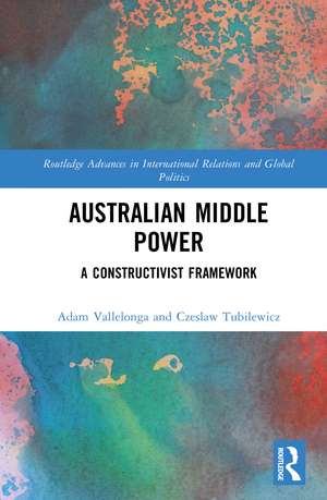 Australian Middle Power: A Constructivist Framework de Adam Vallelonga