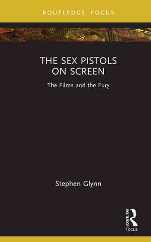 The Sex Pistols on Screen de Stephen Glynn