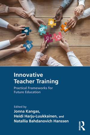 Innovative Teacher Training: Practical Frameworks for Future Education de Jonna Kangas