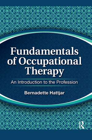 Fundamentals of Occupational Therapy: An Introduction to the Profession de Bernadette Hattjar