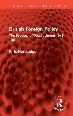 British Foreign Policy: The Process of Readjustment 1945-1961 de F. S. Northedge