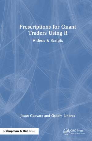 Prescriptions for Quant Traders Using R: Videos & Scripts de Jason Guevara