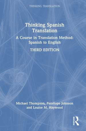 Thinking Spanish Translation: A Course in Translation Method: Spanish to English de Michael Thompson