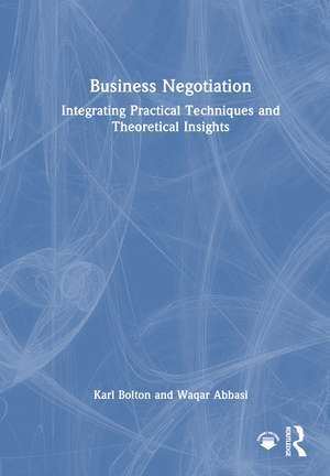 Business Negotiation: Integrating Practical Techniques and Theoretical Insights de Karl Bolton