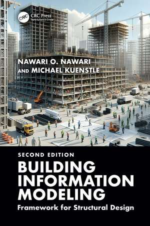Building Information Modeling: Framework for Structural Design de Nawari O. Nawari