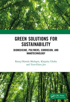 Green Solutions for Sustainability: Biomedicine, Polymers, Corrosion, and Nanotechnology de Rasaq Olawale Medupin