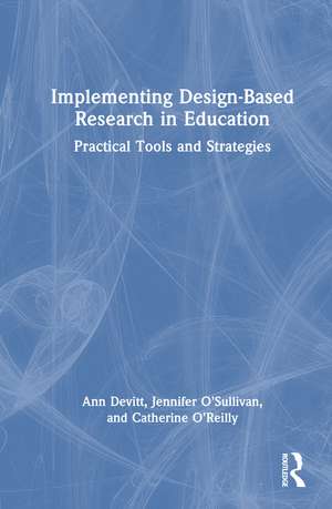 Implementing Design-Based Research in Education: Practical Tools and Strategies de Ann Devitt