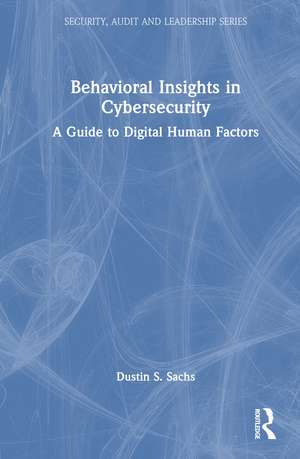 Behavioral Insights in Cybersecurity: A Guide to Digital Human Factors de Dustin S. Sachs