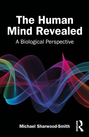The Human Mind Revealed: A Biological Perspective de Michael Sharwood Smith
