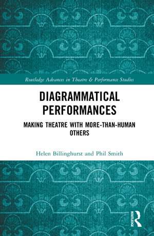 Diagrammatical Performances: Making Theatre with More-Than-Human Others de Helen Billinghurst