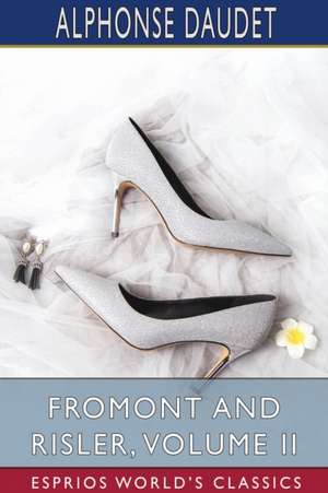 Fromont and Risler, Volume II (Esprios Classics) de Alphonse Daudet