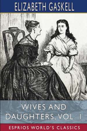 Wives and Daughters, Vol. 1 (Esprios Classics) de Elizabeth Gaskell