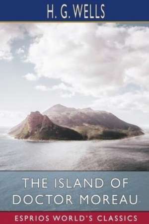 The Island of Doctor Moreau (Esprios Classics) de H. G. Wells