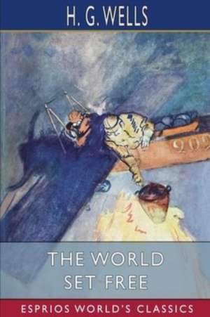 The World Set Free (Esprios Classics) de H. G. Wells