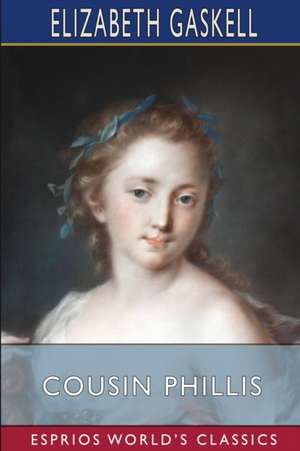 Gaskell, E: Cousin Phillis (Esprios Classics)
