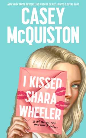 I Kissed Shara Wheeler de Casey McQuiston