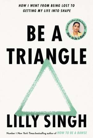 Singh, L: Be A Triangle de Lilly Singh