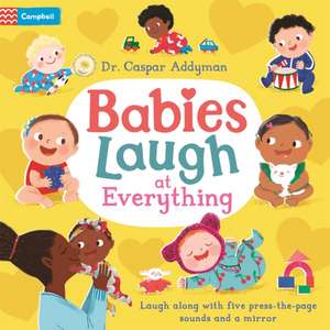 Addyman, C: Babies Laugh at Everything de Dr Caspar Addyman