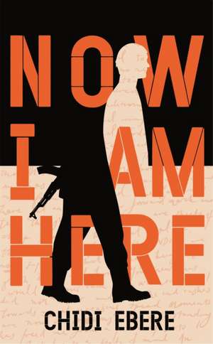 Now I Am Here de Chidi Ebere