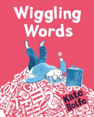 Wiggling Words de Kate Rolfe