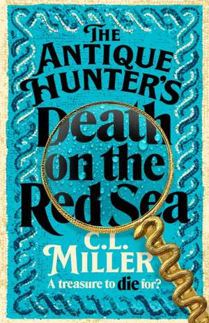 The Antique Hunter's: Death on the Red Sea de C. L. Miller