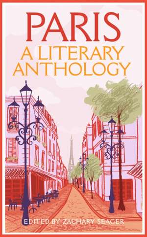 Paris: A Literary Anthology de Zachary Seager