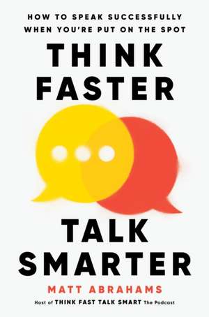 Think Faster, Talk Smarter de Matt Abrahams