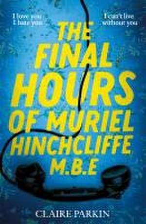 The Final Hours of Muriel Hinchcliffe M.B.E de Claire Parkin