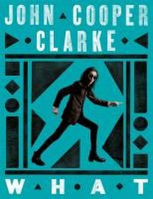 WHAT de John Cooper Clarke