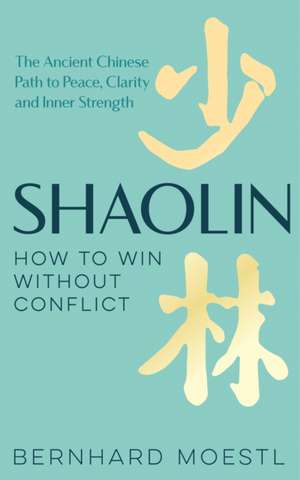 Shaolin: How to Win Without Conflict de Bernhard Moestl