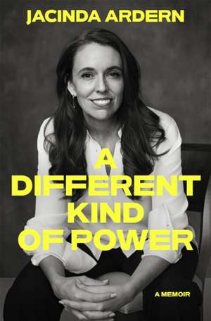 Different Kind of Power de Jacinda Ardern