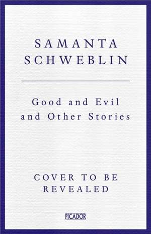 Good and Evil and Other Stories de Samanta Schweblin