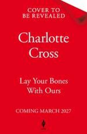 Lay Your Bones With Ours de Charlotte Cross