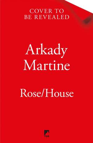 Rose/House de Arkady Martine