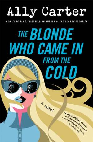 The Blonde Who Came in from the Cold de Ally Carter