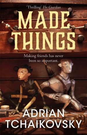 Made Things de Adrian Tchaikovsky