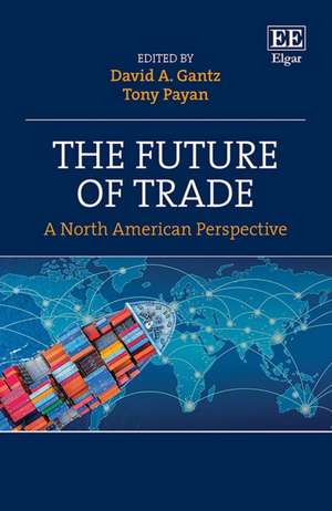 The Future of Trade – A North American Perspective de David A. Gantz