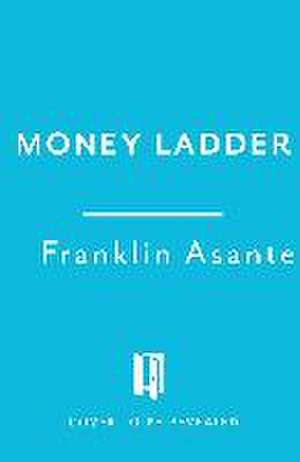 The Money Ladder de Franklin Asante