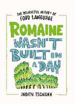 Romaine Wasn't Built in a Day de Judith Tschann