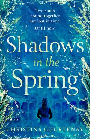 Shadows in the Spring: A brand-new, gripping, time-slip romance, filled with adventure and vivid historical detail! de Christina Courtenay