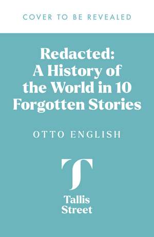 Redacted: A History of the World in Ten Forgotten Stories: the new book from the bestselling author of Fake History and Fake Heroes de Otto English